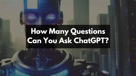 Does ChatGPT limit how many questions you can ask?