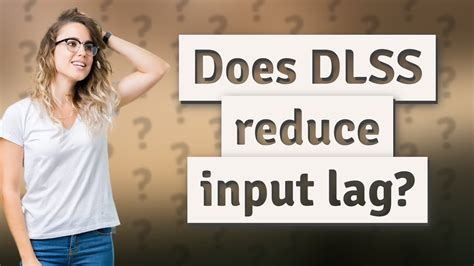 Does DLSS reduce lag?