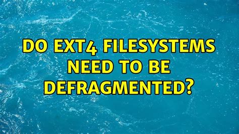 Does EXT4 need defragmentation?