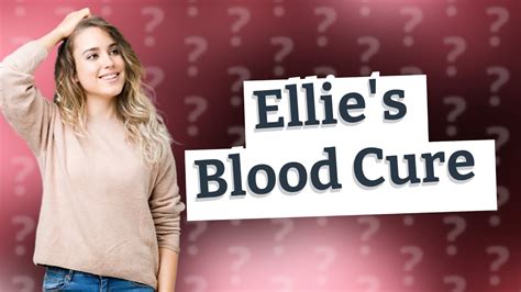 Does Ellie's blood ever make a cure?