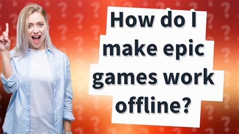 Does Epic Games work offline?