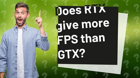 Does GTX give more FPS than RTX?