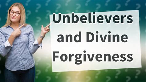 Does God forgive unbelievers?