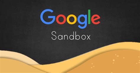 Does Google use sandbox?