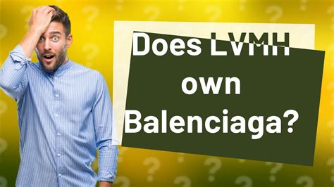 Does LVMH own Balenciaga?