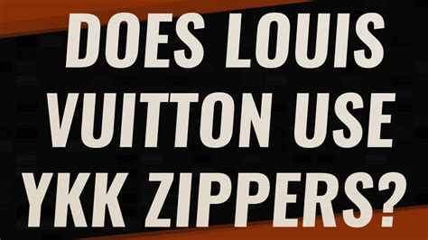 Does Louis Vuitton use YKK zippers?