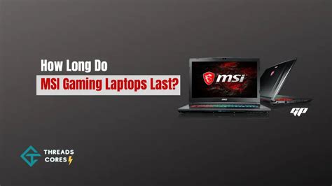 Does MSI last long?