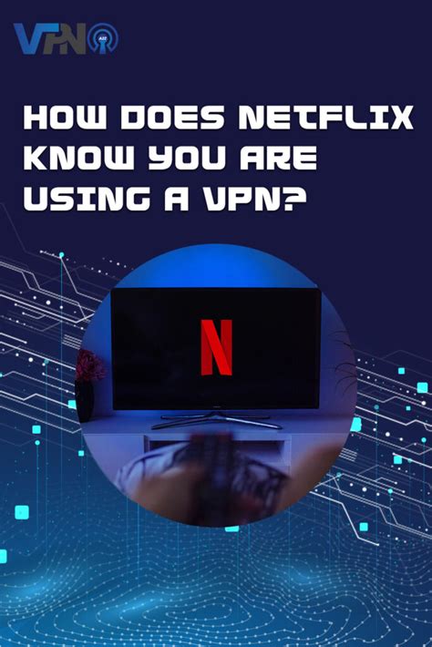 Does Netflix know if you're using a VPN?