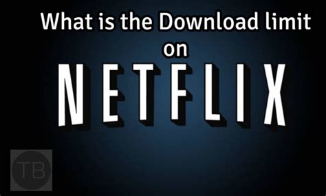 Does Netflix limit downloads?