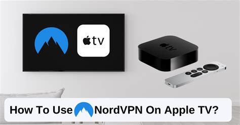 Does NordVPN work with Apple TV?
