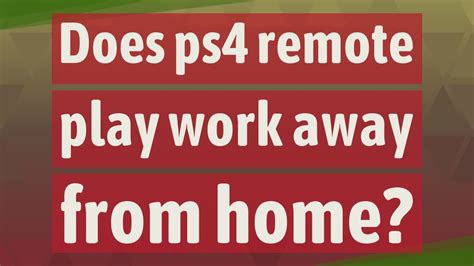 Does PS Remote Play work away from home?