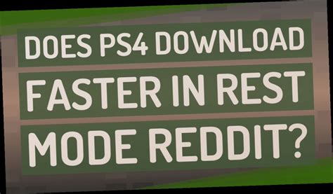 Does PS4 download faster in rest mode?
