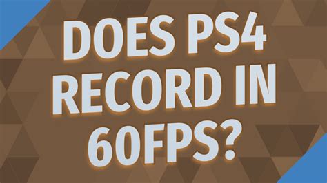 Does PS4 record in 60 fps?