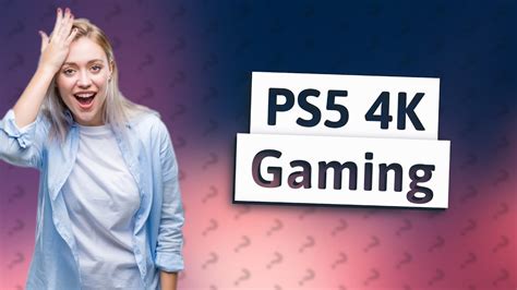Does PS5 run 4K smoothly?