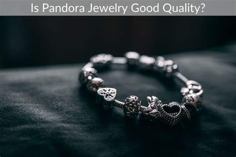 Does Pandora jewelry last?