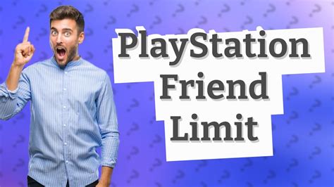 Does Playstation have a friend limit?