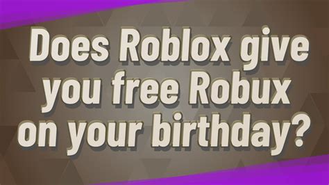 Does Roblox give free Robux on your birthday?