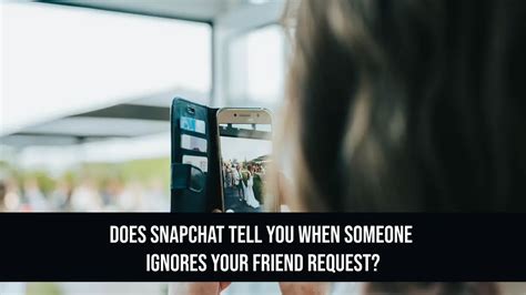 Does Snapchat tell you when someone ignores your friend request?