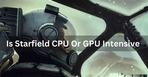 Does Starfield use CPU or GPU?