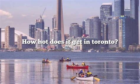 Does Toronto ever get hot?