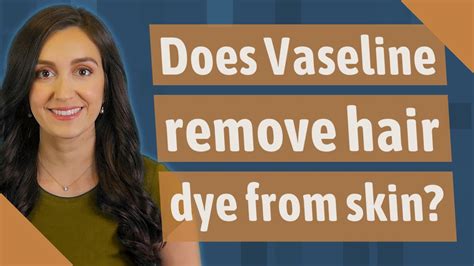 Does Vaseline remove dye?