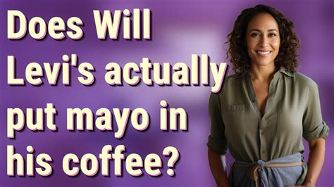 Does Will Levis actually put mayo in his coffee?
