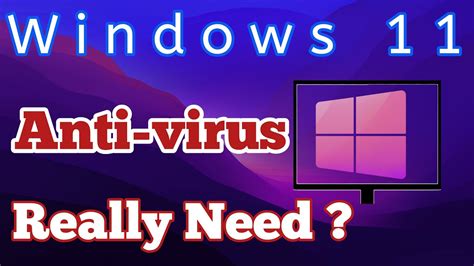 Does Windows 11 need antivirus?