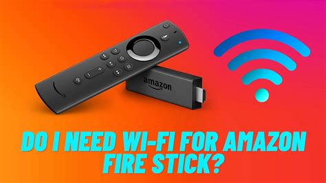 Does a Fire Stick need WIFI?