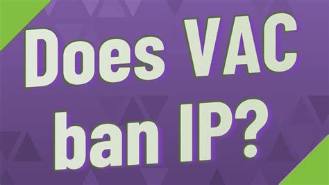 Does a VAC ban IP ban?