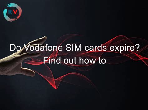 Does a Vodafone SIM expire?