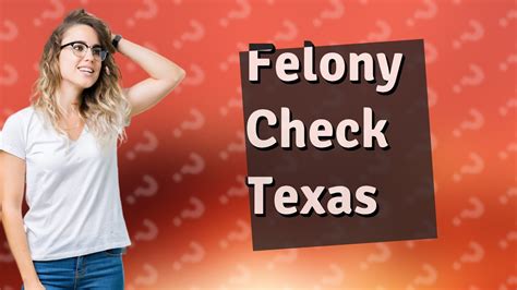 Does a felony show up after 7 years in Texas?