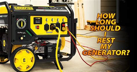 Does a generator need to rest?