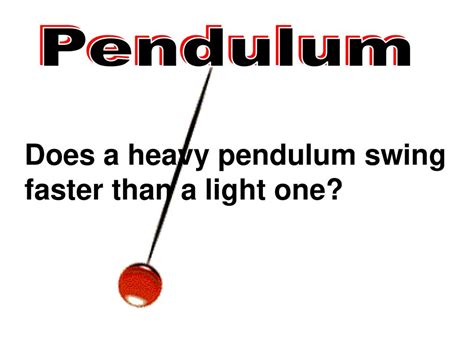 Does a heavier pendulum swing faster?