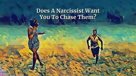 Does a narcissist want you to chase them?
