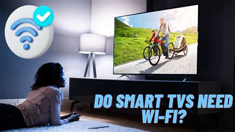 Does a smart TV need Wi-Fi?