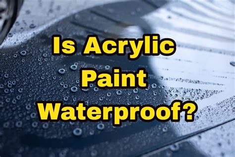 Does acrylic paint become waterproof?