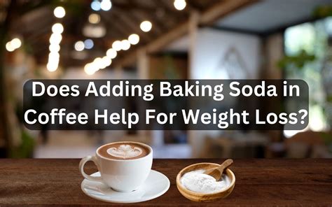 Does adding baking soda to coffee burn fat?
