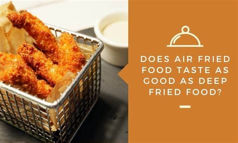 Does air fried food taste different?