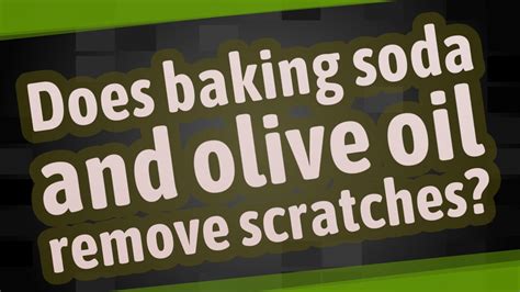 Does baking soda and olive oil remove scratches?