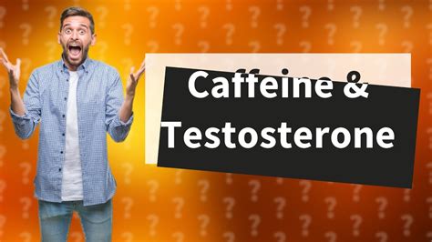 Does caffeine boost testosterone?