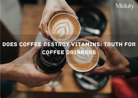 Does coffee destroy vitamins?