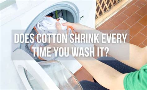 Does cotton shrink every time you wash it?