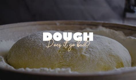 Does dough go bad?