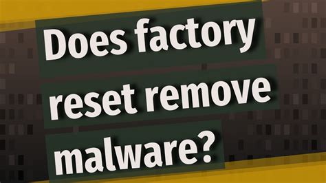 Does factory reset delete malware?