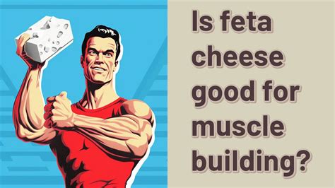 Does feta cheese build muscle?