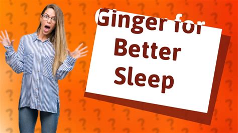 Does ginger make you sleepy?