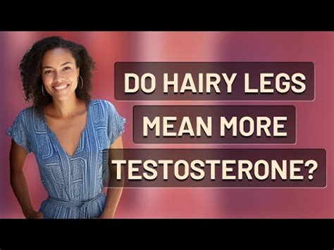 Does hairy legs mean testosterone?