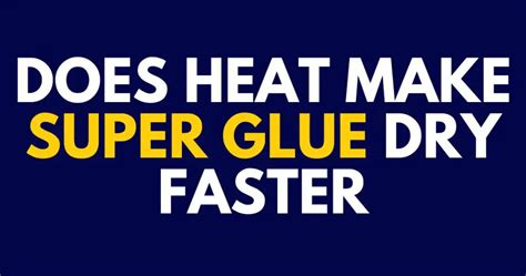 Does heat help glue dry faster?