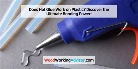 Does hot glue work on wood and plastic?