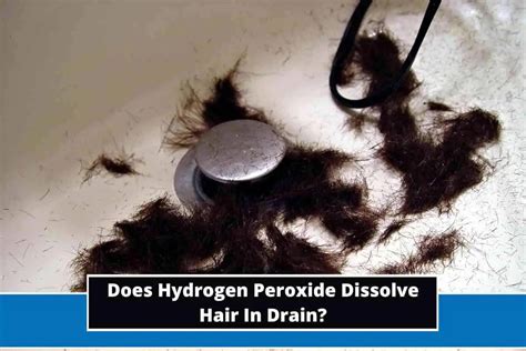 Does hydrogen peroxide dissolve hair in drain?